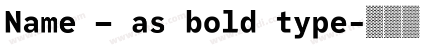 Name – as bold type字体转换 Name – as bold type字体转换